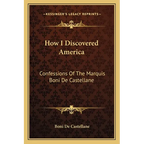 How I Discovered America: Confessions Of The Marquis Boni De Castellane