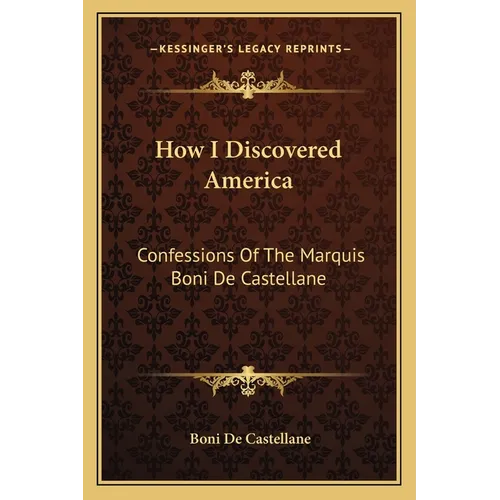 How I Discovered America: Confessions Of The Marquis Boni De Castellane