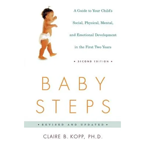 Baby Steps: A Guide to Your Child's Social, Physical, Mental, and Emotional Development in the First Two Years