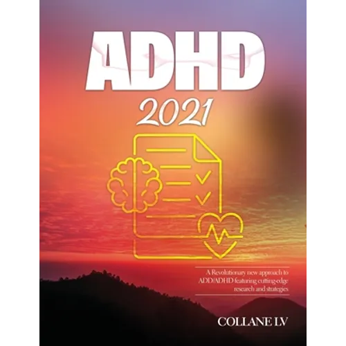 ADHD 2021: A Revolutionary new approach to ADD/ADHD featuring cutting-edge research and strategies