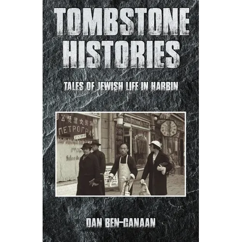 Tombstone Histories: Tales of Jewish Life in Harbin