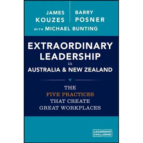 Extraordinary Leadership in Australia and New Zealand: The Five Practices That Create Great Workplaces