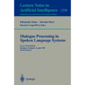 Dialogue Processing in Spoken Language Systems: Ecai'96, Workshop, Budapest, Hungary, August 13, 1996, Revised Papers