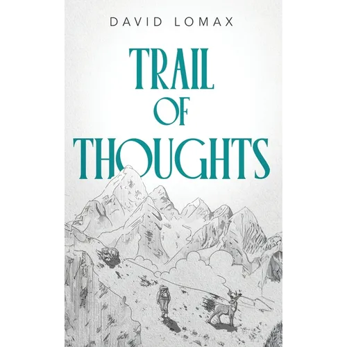 Trail of Thoughts: A True Story of Survival in Alaska's Remote Wilderness