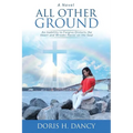 All Other Ground: An inability to forgive distorts the heart and wreaks havoc on the soul.