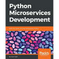 Python Microservices Development: Build, test, deploy, and scale microservices in Python