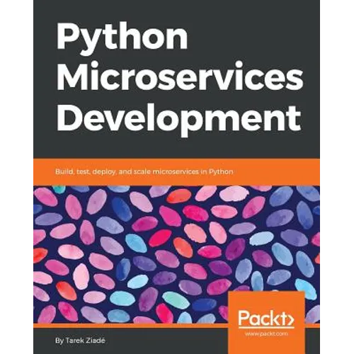 Python Microservices Development: Build, test, deploy, and scale microservices in Python
