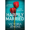Happily Married: A completely addictive psychological thriller with a jaw-dropping twist