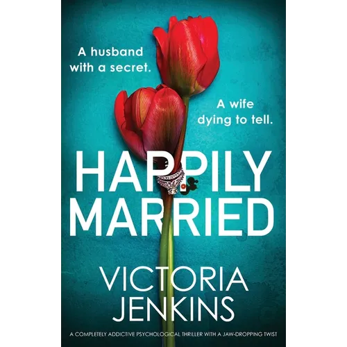 Happily Married: A completely addictive psychological thriller with a jaw-dropping twist