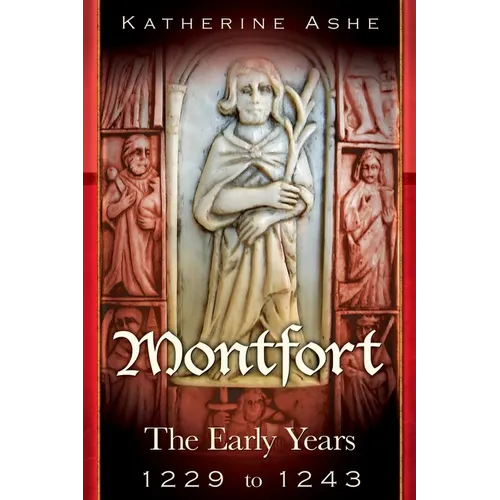 Montfort: The Founder of Parliament The Early Years 1229 to 1243