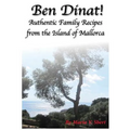 Ben Dinat!: Authentic Family Recipes from the Island of Mallorca