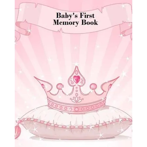 Baby's First Memory Book: Baby's First Memory Book; Fit for a Crown, Princess