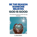 Be the Reason Someone Believes God is Good