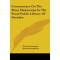 Commentary On The Maya Manuscript In The Royal Public Library Of Dresden