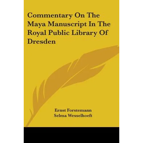 Commentary On The Maya Manuscript In The Royal Public Library Of Dresden