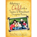 Adopting a Child with a Trauma and Attachment Disruption History: A Practical Guide