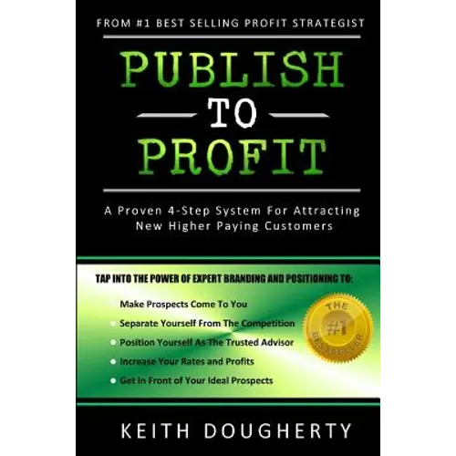 Publish to Profit: A Proven 4-Step System For Attracting New Higher Paying Customers