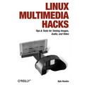 Linux Multimedia Hacks: Tips & Tools for Taming Images, Audio, and Video