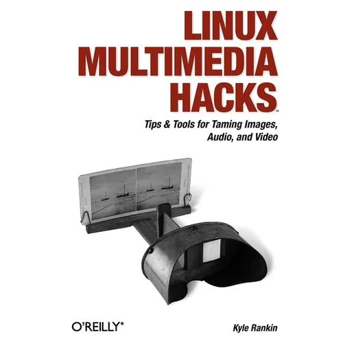 Linux Multimedia Hacks: Tips & Tools for Taming Images, Audio, and Video