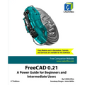 FreeCAD 0.21: A Power Guide for Beginners and Intermediate Users