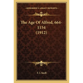 The Age Of Alfred, 664-1154 (1912)