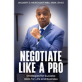 Negotiate Like a Pro: Strategies for Success; Skills for Life and Business