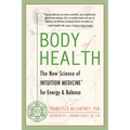 Body of Health: The New Science of Intuition Medicine for Energy and Balance
