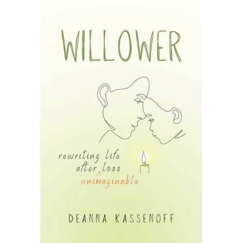 Willower: Rewriting Life After Unimaginable Loss