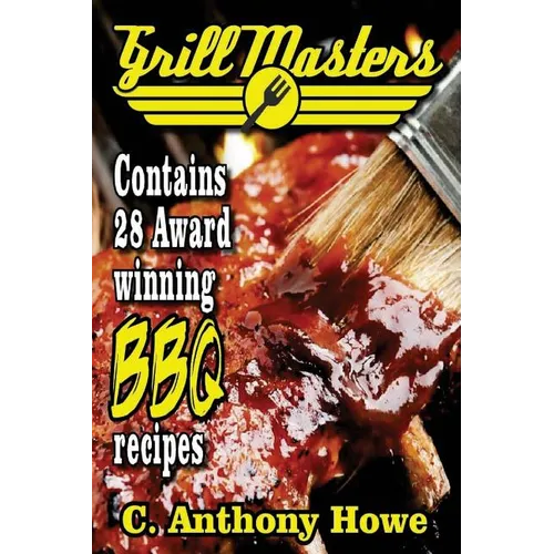 The GRILL MASTERS Award Winning Secret BBQ Recipes: The Professional's BARBEQUE BIBLE For Perfect BBQ SAUCES & BBQ CREATIONS