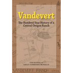 Vandevert: The Hundred Year History of a Central Oregon Ranch