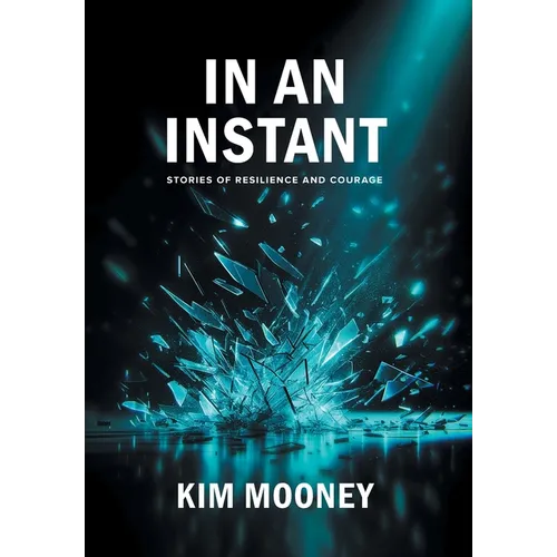 In An Instant: Stories of Resilience and Courage