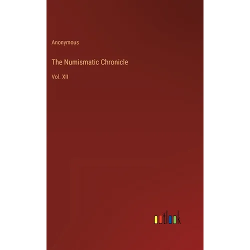 The Numismatic Chronicle: Vol. XII