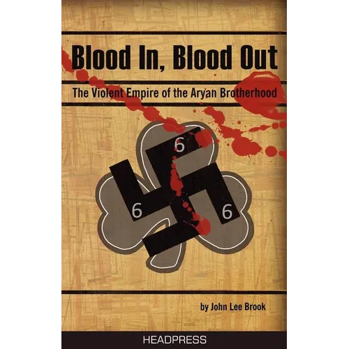 Blood In, Blood Out: The Violent Empire of the Aryan Brotherhood