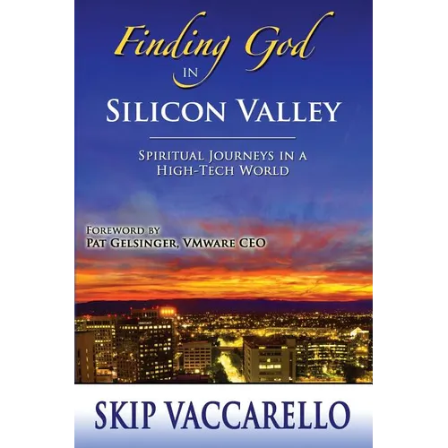 Finding God in Silicon Valley--Spiritual Journeys in a High-Tech World