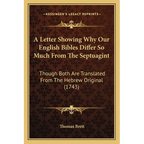 A Letter Showing Why Our English Bibles Differ So Much From The Septuagint: Though Both Are Translated From The Hebrew Original (1743)