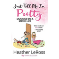Just Tell Me I'm Pretty: Musings on A Messy Life