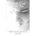 When God Says No: Finding the Faith to Accept God's Will