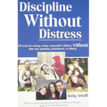 Discipline Without Distress: 135 Tools for raising caring, responsible children without time-out, spanking, punishment or bribery