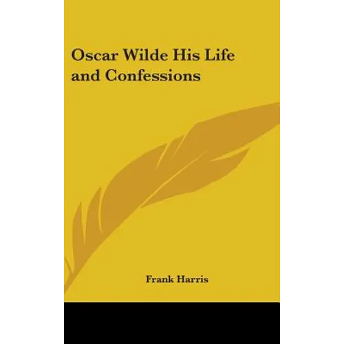 Oscar Wilde His Life and Confessions