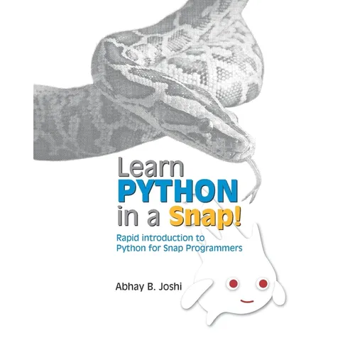 Learn Python in a Snap!: Rapid introduction to Python for those who already know Snap! Programming