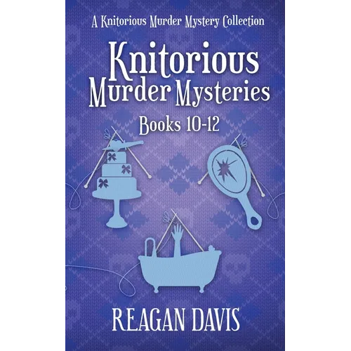 Knitorious Murder Mysteries Books 10-12: A Knitorious Murder Mystery Series