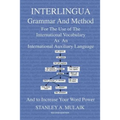 Interlingua Grammar and Method Second Edition: For The Use of The International Vocabulary As An International Auxiliary Language And to Increase Your