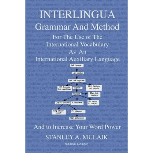 Interlingua Grammar and Method Second Edition: For The Use of The International Vocabulary As An International Auxiliary Language And to Increase Your