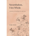 Nevertheless, I am whole