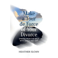 Make a Tour de Force of Your Divorce