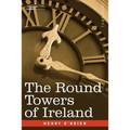 The Round Towers of Ireland or the Mysteries of Freemasonry