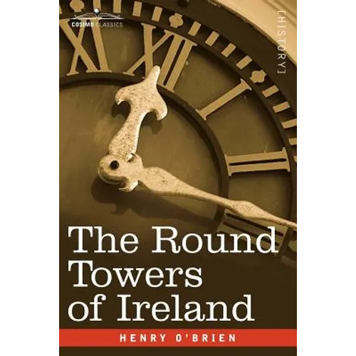 The Round Towers of Ireland or the Mysteries of Freemasonry