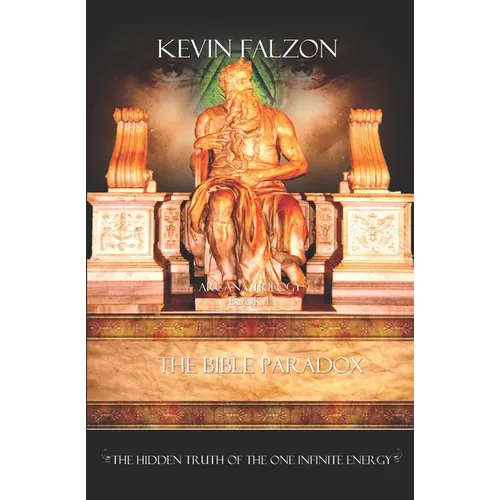 The Bible Paradox: The Hidden Truth of the One Infinite Energy