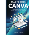 Mastering Canva: A Comprehensive Guide for Social Media Content Creation