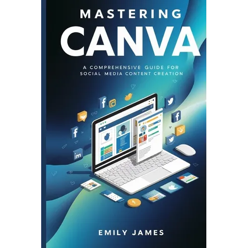 Mastering Canva: A Comprehensive Guide for Social Media Content Creation